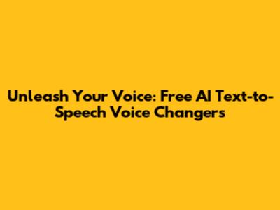 Unleash Your Voice: Free AI Text-to-Speech Voice Changers