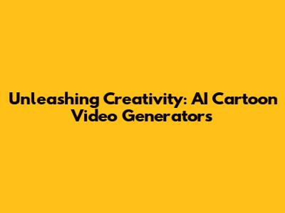 Unleashing Creativity: AI Cartoon Video Generators