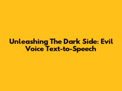 Unleashing The Dark Side: Evil Voice Text-to-Speech