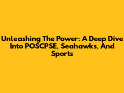 Unleashing The Power: A Deep Dive Into POSCPSE, Seahawks, And Sports