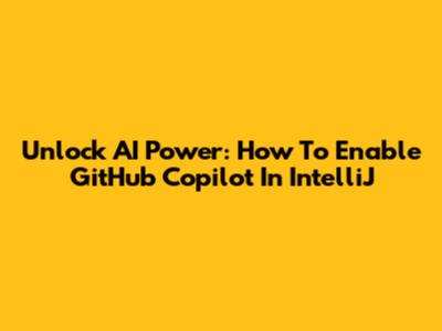 Unlock AI Power: How To Enable GitHub Copilot In IntelliJ