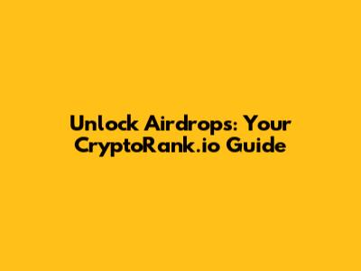 Unlock Airdrops: Your CryptoRank.io Guide