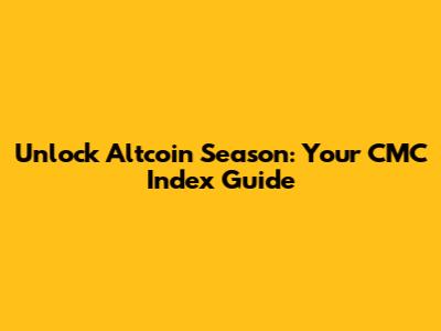 Unlock Altcoin Season: Your CMC Index Guide