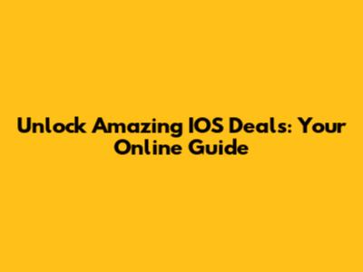 Unlock Amazing IOS Deals: Your Online Guide