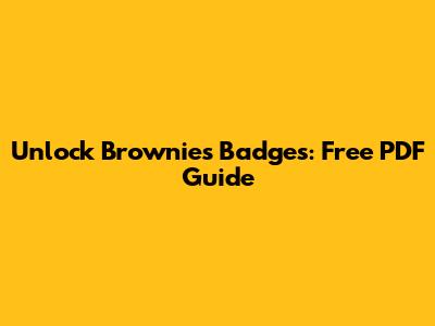 Unlock Brownies Badges: Free PDF Guide