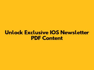 Unlock Exclusive IOS Newsletter PDF Content