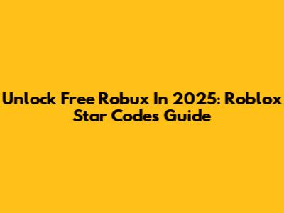 Unlock Free Robux In 2025: Roblox Star Codes Guide