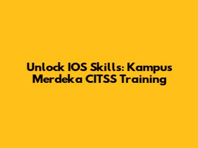 Unlock IOS Skills: Kampus Merdeka CITSS Training