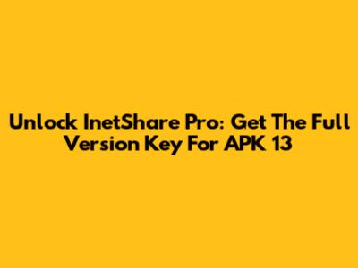 Unlock InetShare Pro: Get The Full Version Key For APK 13