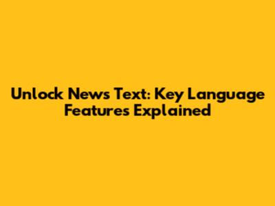 Unlock News Text: Key Language Features Explained