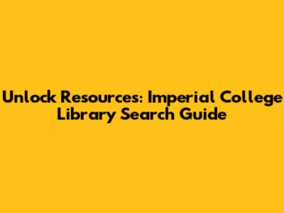 Unlock Resources: Imperial College Library Search Guide