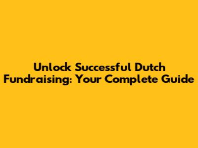 Unlock Successful Dutch Fundraising: Your Complete Guide