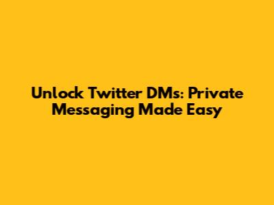 Unlock Twitter DMs: Private Messaging Made Easy