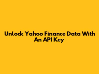 Unlock Yahoo Finance Data With An API Key