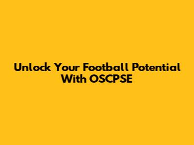 Unlock Your Football Potential With OSCPSE