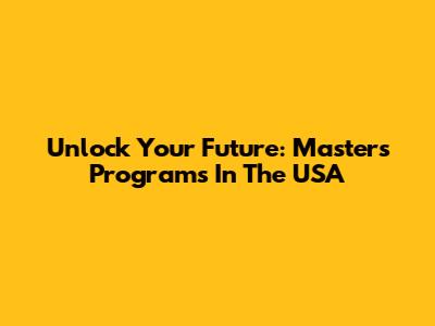 Unlock Your Future: Master's Programs In The USA