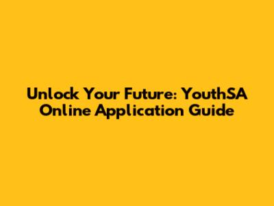 Unlock Your Future: YouthSA Online Application Guide