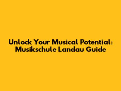 Unlock Your Musical Potential: Musikschule Landau Guide