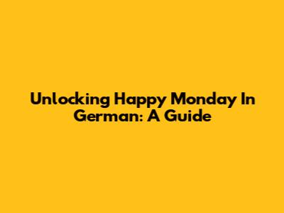Unlocking 'Happy Monday' In German: A Guide