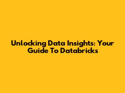 Unlocking Data Insights: Your Guide To Databricks