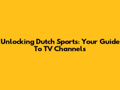 Unlocking Dutch Sports: Your Guide To TV Channels