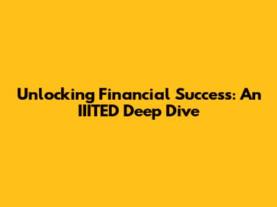 Unlocking Financial Success: An IIITED Deep Dive
