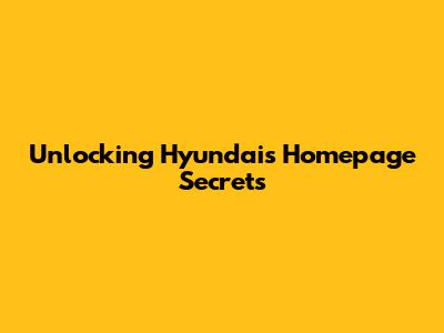 Unlocking Hyundai's Homepage Secrets