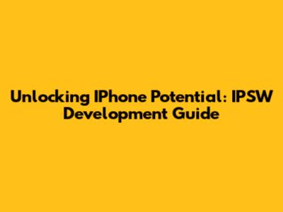 Unlocking IPhone Potential: IPSW Development Guide
