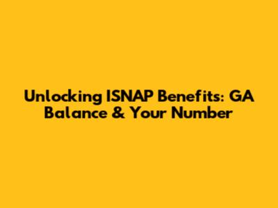 Unlocking ISNAP Benefits: GA Balance & Your Number