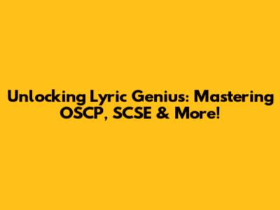 Unlocking Lyric Genius: Mastering OSCP, SCSE & More!
