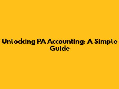 Unlocking PA Accounting: A Simple Guide