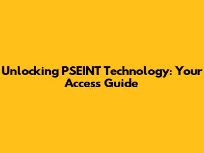 Unlocking PSEINT Technology: Your Access Guide