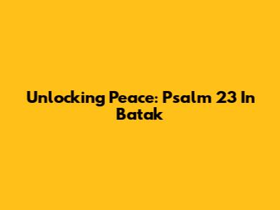 Unlocking Peace: Psalm 23 In Batak