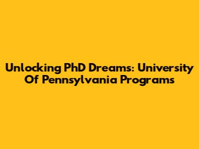 Unlocking PhD Dreams: University Of Pennsylvania Programs