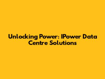 Unlocking Power: IPower Data Centre Solutions