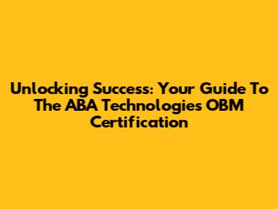 Unlocking Success: Your Guide To The ABA Technologies OBM Certification