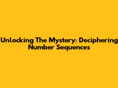 Unlocking The Mystery: Deciphering Number Sequences