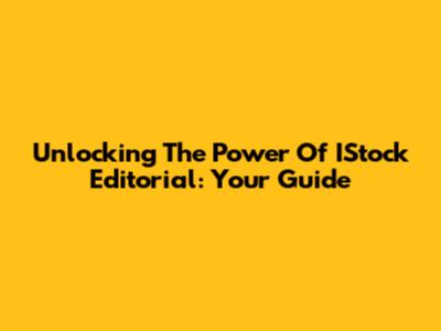 Unlocking The Power Of IStock Editorial: Your Guide