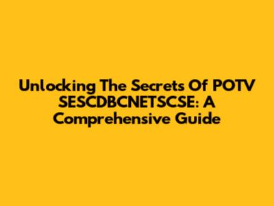 Unlocking The Secrets Of POTV SESCDBCNETSCSE: A Comprehensive Guide