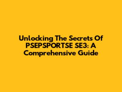 Unlocking The Secrets Of PSEPSPORTSE SE3: A Comprehensive Guide