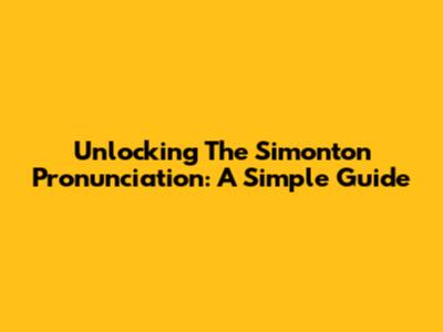 Unlocking The Simonton Pronunciation: A Simple Guide