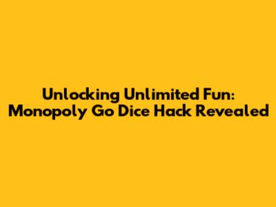 Unlocking Unlimited Fun: Monopoly Go Dice Hack Revealed