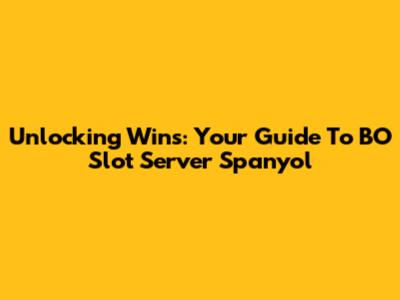 Unlocking Wins: Your Guide To BO Slot Server Spanyol