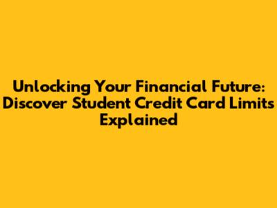 Unlocking Your Financial Future: Discover Student Credit Card Limits Explained