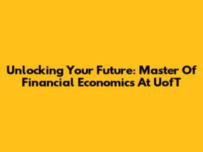 Unlocking Your Future: Master Of Financial Economics At UofT