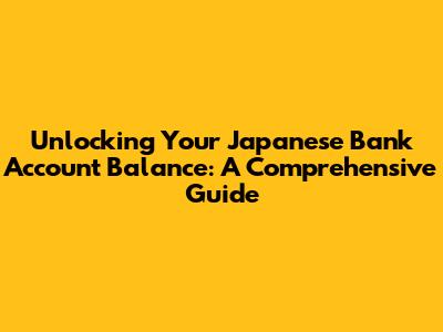 Unlocking Your Japanese Bank Account Balance: A Comprehensive Guide