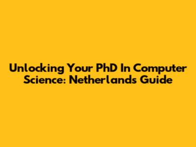Unlocking Your PhD In Computer Science: Netherlands Guide