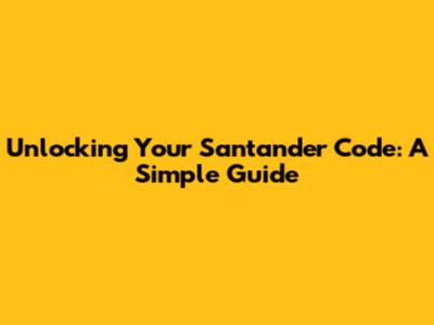 Unlocking Your Santander Code: A Simple Guide