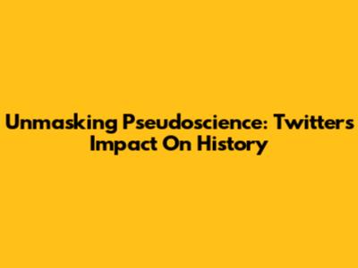 Unmasking Pseudoscience: Twitter's Impact On History
