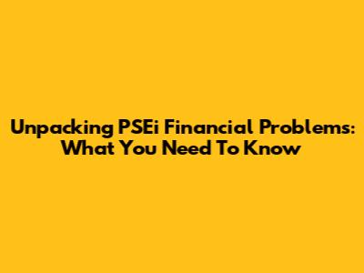 Unpacking PSEi Financial Problems: What You Need To Know